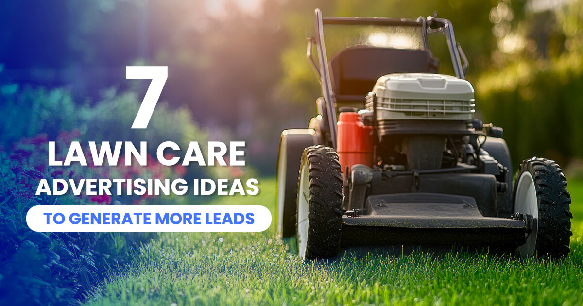 7 Lawn Care Advertising Ideas To Generate More Leads