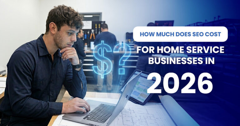 How Much Does SEO Cost for Home Service Businesses in 2026