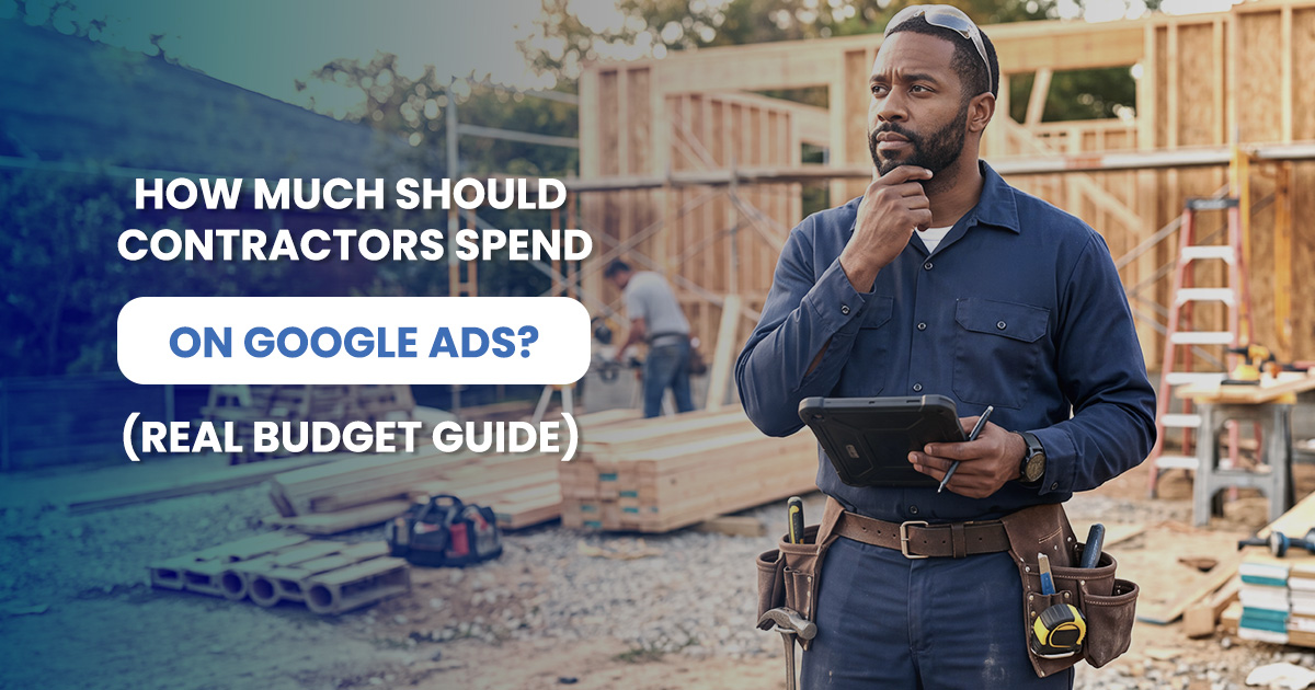 How Much Should Contractors Spend on Google Ads